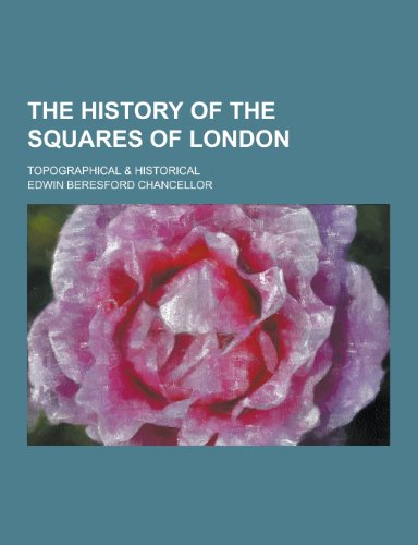 9781230243054: The History of the Squares of London; Topographical & Historical