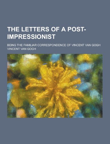 9781230243627: The Letters of a Post-Impressionist; Being the Familiar Correspondence of Vincent Van Gogh