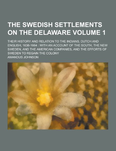 9781230246352: The Swedish Settlements on the Delaware; Their History and Relation to the Indians, Dutch and English, 1638-1664: With an Account of the South, the Ne