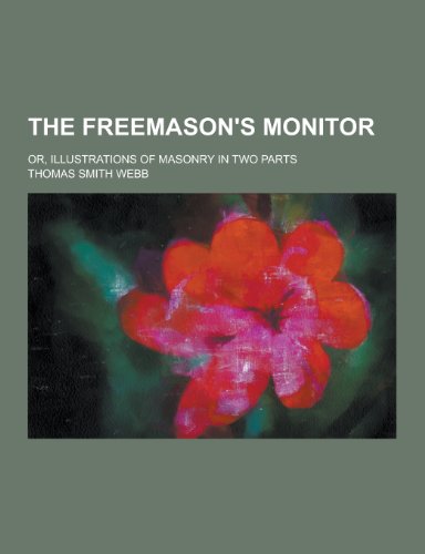 The Freemason s Monitor; Or, Illustrations of Masonry in Two Parts (Paperback) - Thomas Smith Webb