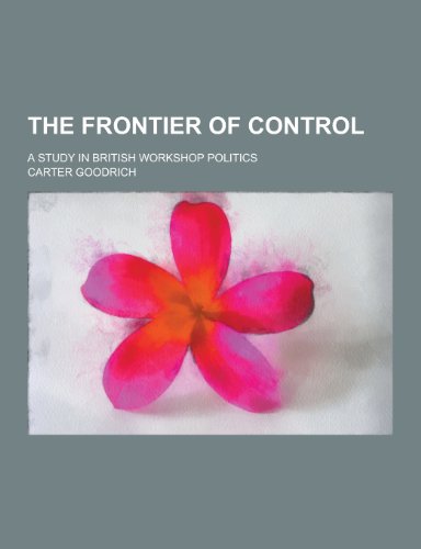 9781230248554: The Frontier of Control; A Study in British Workshop Politics