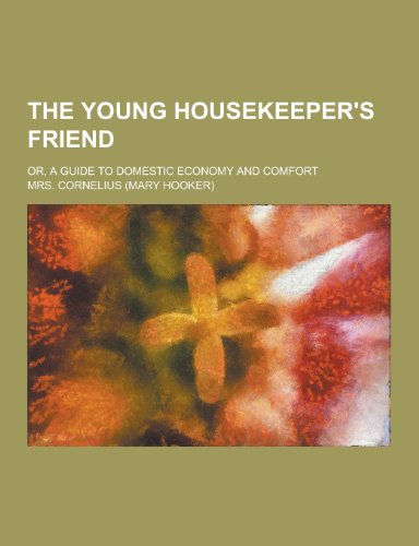 9781230252230: The Young Housekeeper's Friend; Or, a Guide to Domestic Economy and Comfort