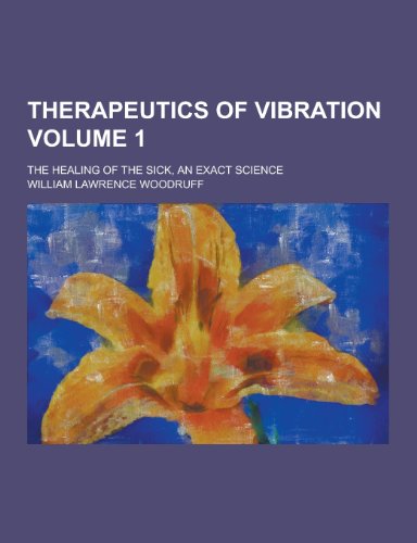 9781230252285: Therapeutics of Vibration; The Healing of the Sick, an Exact Science Volume 1