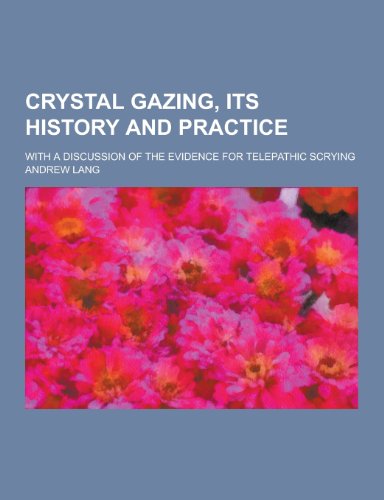 9781230260273: Crystal Gazing, Its History and Practice; With a Discussion of the Evidence for Telepathic Scrying