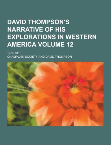 9781230260402: David Thompson's Narrative of His Explorations in Western America; 1784-1812 Volume 12