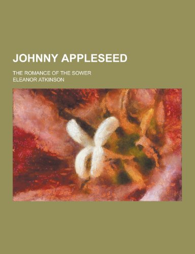 9781230265469: Johnny Appleseed; The Romance of the Sower