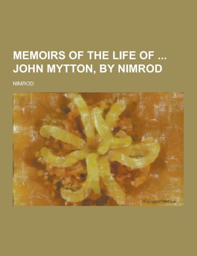 9781230267364: Memoirs of the Life of John Mytton, by Nimrod