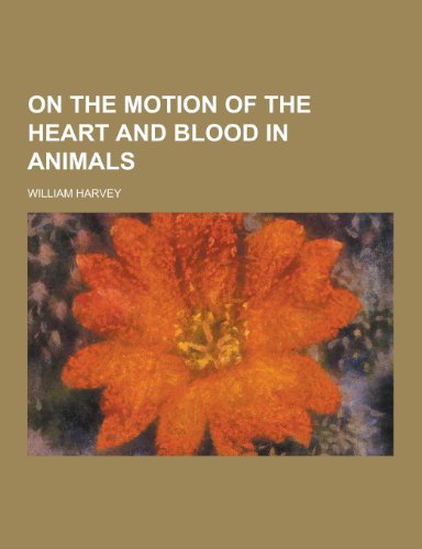 9781230269306: On the Motion of the Heart and Blood in Animals