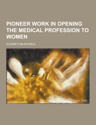 Stock image for Pioneer Work in Opening the Medical Profession to Women for sale by Hawking Books