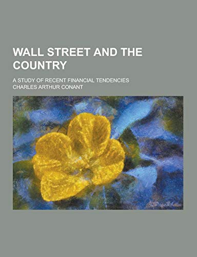 9781230280530: Wall Street and the Country; A Study of Recent Financial Tendencies