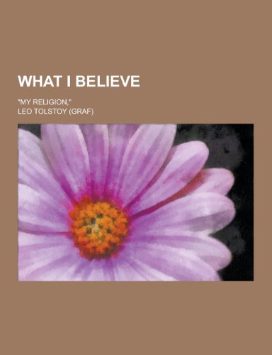 9781230280653: What I Believe; My Religion,
