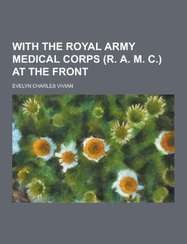 9781230280936: With the Royal Army Medical Corps (R. A. M. C.) at the Front