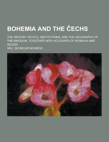 9781230284156: Bohemia and the Echs; The History, People, Institutions, and the Geography of the Kingdom, Together with Accounts of Moravia and Silesia