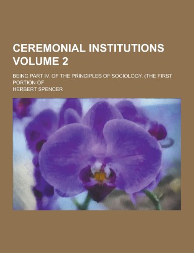 Ceremonial Institutions; Being Part IV. of the Principles of Sociology. (the First Portion of Volume 2 (Paperback) - Herbert Spencer