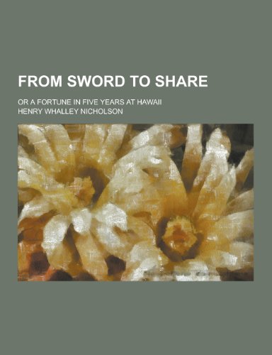 9781230286105: From Sword to Share; Or a Fortune in Five Years at Hawaii