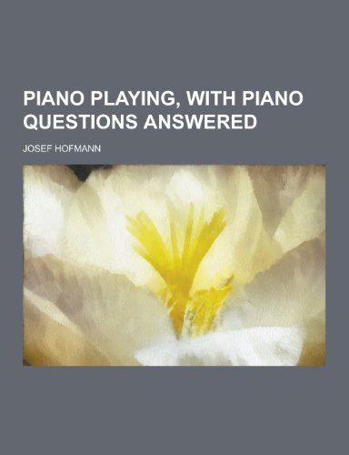 9781230289694: Piano Playing, with Piano Questions Answered