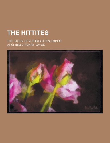 9781230294827: The Hittites; The Story of a Forgotten Empire