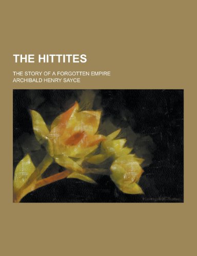 9781230294834: The Hittites; The Story of a Forgotten Empire