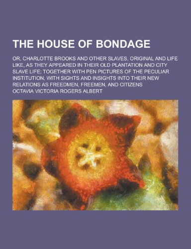 9781230294902: The House of Bondage; Or, Charlotte Brooks and Other Slaves, Original and Life Like, as They Appeared in Their Old Plantation and City Slave Life; Tog