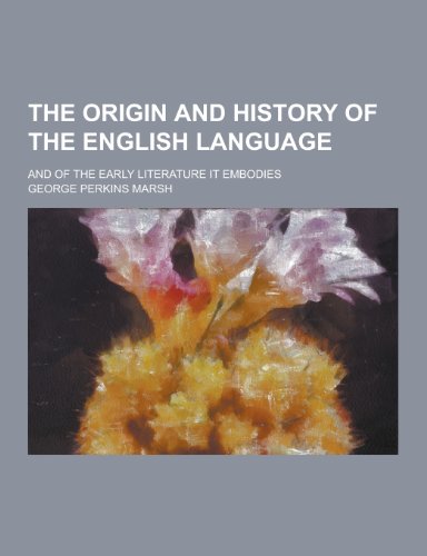 9781230296531: The Origin and History of the English Language; And of the Early Literature It Embodies