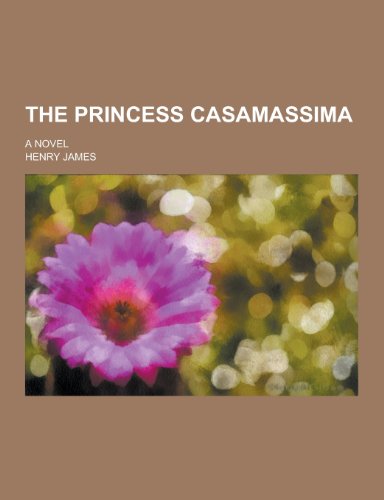 9781230296913: The Princess Casamassima; A Novel