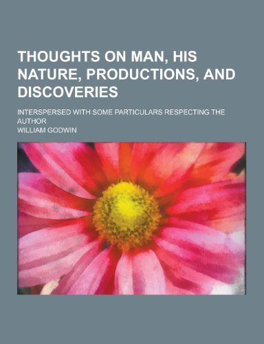 9781230303574: Thoughts on Man, His Nature, Productions, and Discoveries; Interspersed with Some Particulars Respecting the Author
