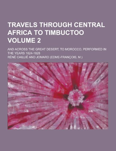 9781230304014: Travels Through Central Africa to Timbuctoo; And Across the Great Desert, to Morocco, Performed in the Years 1824-1828 Volume 2