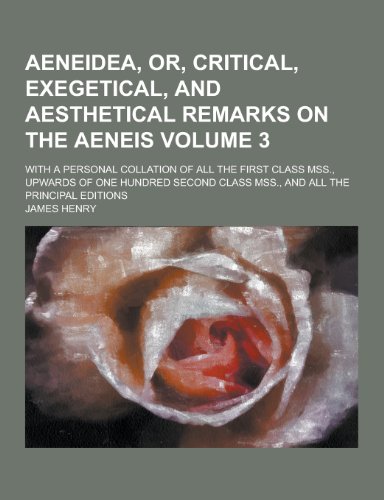 Aeneidea, Or, Critical, Exegetical, and Aesthetical Remarks on the Aeneis; With a Personal Collation of All the First Class Mss., Upwards of One Hundr (Paperback) - James Henry