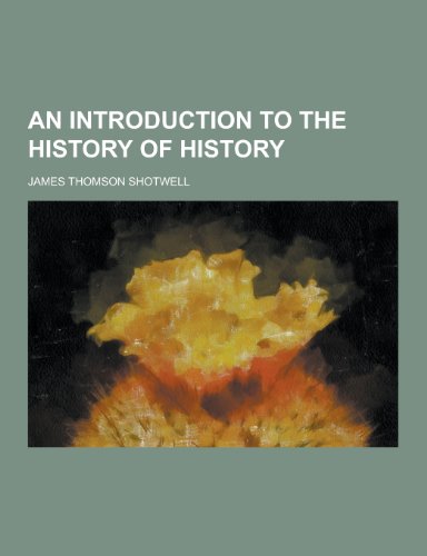 9781230308449: An Introduction to the History of History