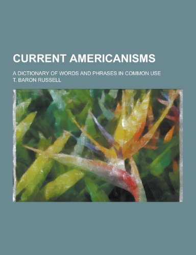 9781230310909: Current Americanisms; A Dictionary of Words and Phrases in Common Use