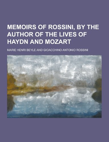 9781230317694: Memoirs of Rossini, by the Author of the Lives of Haydn and Mozart