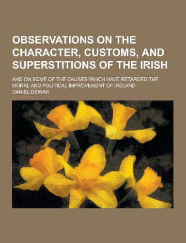 9781230319322: Observations on the Character, Customs, and Superstitions of the Irish; And on Some of the Causes Which Have Retarded the Moral and Political Improvem
