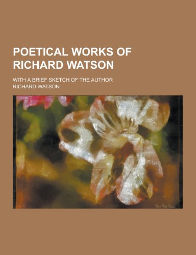 9781230320885: Poetical Works of Richard Watson; With a Brief Sketch of the Author