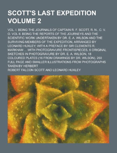 9781230322636: Scott's Last Expedition; Vol. I. Being the Journals of Captain R. F. Scott, R. N., C. V. O. Vol II. Being the Reports of the Journeys and the Scientif