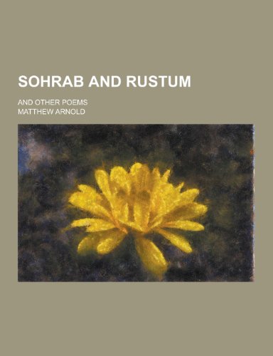 9781230323343: Sohrab and Rustum; And Other Poems