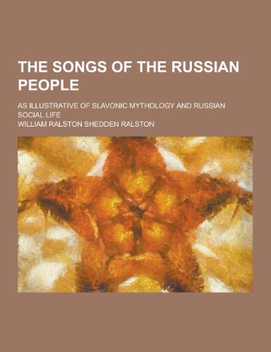 9781230329246: The Songs of the Russian People; As Illustrative of Slavonic Mythology and Russian Social Life