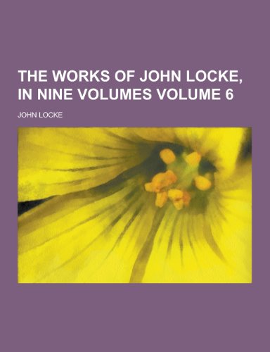 9781230329987: The Works of John Locke, in Nine Volumes Volume 6