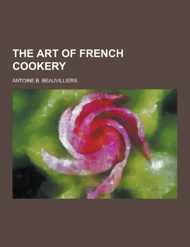 9781230330488: The Art of French Cookery