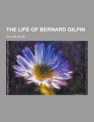 9781230332581: The Life of Bernard Gilpin