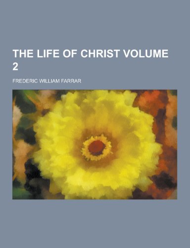 The Life of Christ Volume 2 (Paperback) - Frederic William Farrar