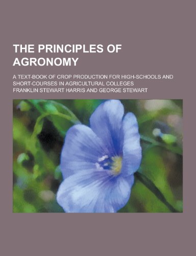 9781230333502: The Principles of Agronomy; A Text-Book of Crop Production for High-Schools and Short-Courses in Agricultural Colleges