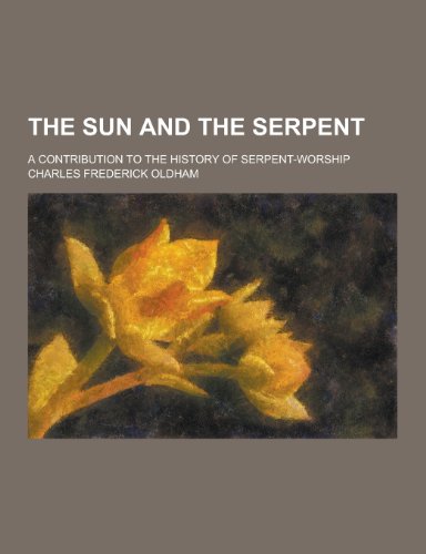 9781230334271: The Sun and the Serpent; A Contribution to the History of Serpent-Worship