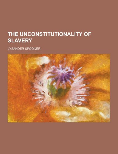 9781230334585: The Unconstitutionality of Slavery