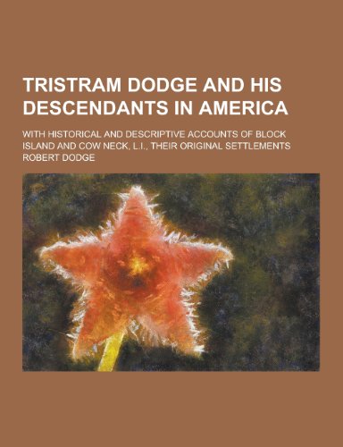 9781230335698: Tristram Dodge and His Descendants in America; With Historical and Descriptive Accounts of Block Island and Cow Neck, L.I., Their Original Settlements