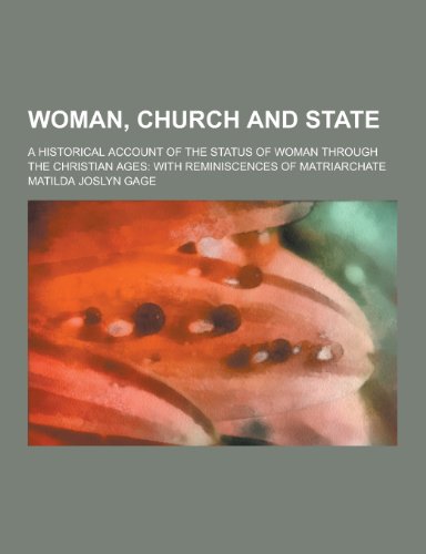 9781230336749: Woman, Church and State; A Historical Account of the Status of Woman Through the Christian Ages: With Reminiscences of Matriarchate