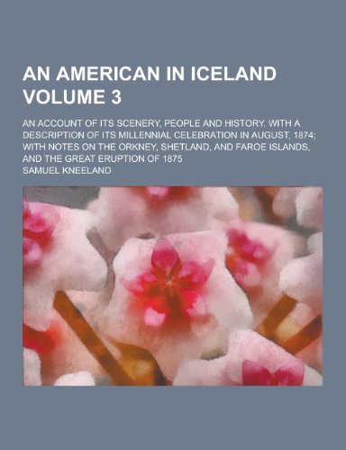 9781230339696: An American in Iceland; An Account of Its Scenery, People and History. with a Description of Its Millennial Celebration in August, 1874; With Notes O
