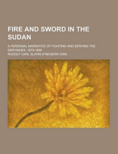 Beispielbild fr Fire and Sword in the Sudan; A Personal Narrative of Fighting and Serving the Dervishes, 1879-1895 zum Verkauf von Stephen White Books