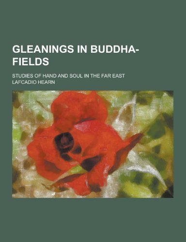 9781230344805: Gleanings in Buddha-Fields; Studies of Hand and Soul in the Far East