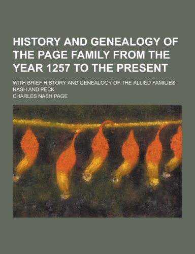 9781230345093: History and Genealogy of the Page Family from the Year 1257 to the Present; With Brief History and Genealogy of the Allied Families Nash and Peck