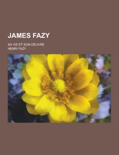9781230345765: James Fazy; Sa Vie Et Son Oeuvre (French Edition)